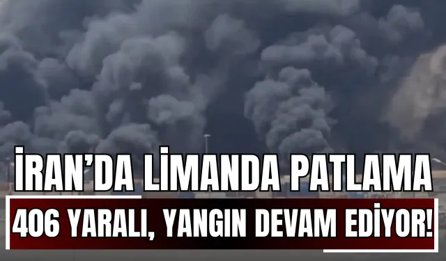 İran’da Limanda Patlama: 406 Yaralı, Yangın Devam Ediyor!