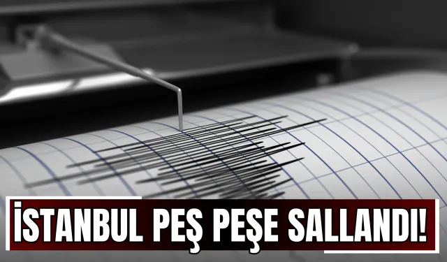 İstanbul peş peşe sallandı!