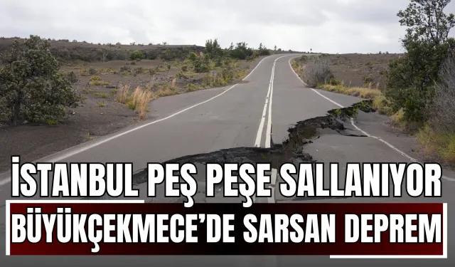 İstanbul Peş Peşe Sallanıyor: Büyükçekmece’de Sarsan Deprem!