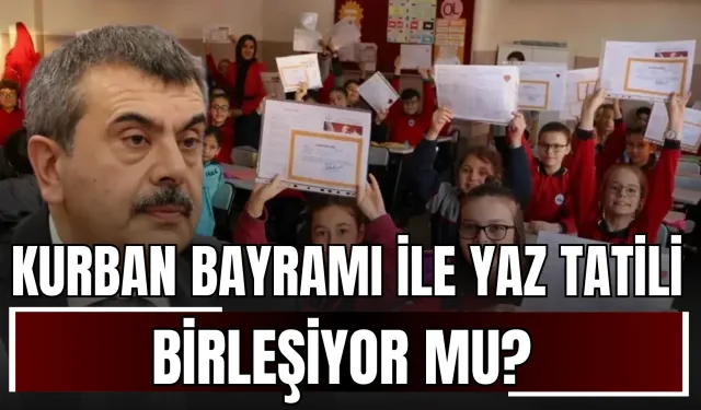 Kurban Bayramı ile Yaz Tatili Birleşiyor mu? Bakan Tekin Açıkladı!
