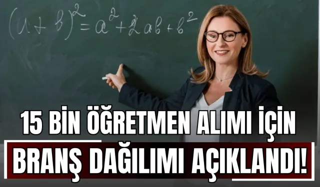 15 Bin Öğretmen Alımı İçin Branş Dağılımı Açıklandı!