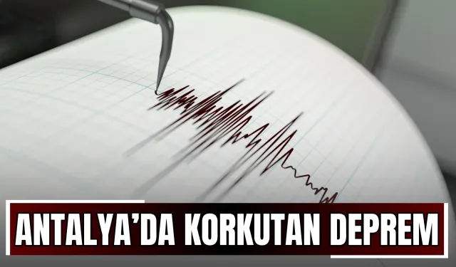 Antalya’da Korkutan Deprem!