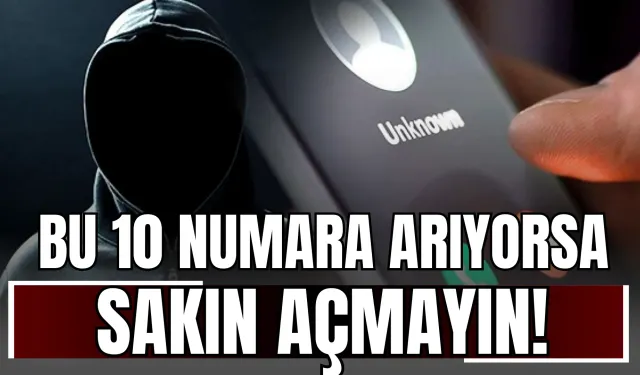 Bu 10 Numara Arıyorsa Sakın Açmayın!