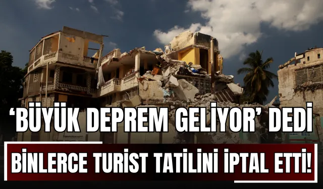 ‘Büyük Deprem Geliyor’ Dedi, Binlerce Turist Tatilini İptal Etti!