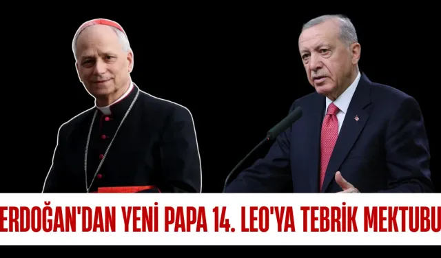 Cumhurbaşkanı Erdoğan'dan Yeni Papa 14. Leo'ya Tebrik Mektubu