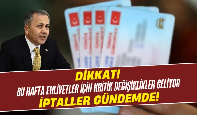 Dikkat! Bu Hafta Ehliyetler İçin Kritik Değişiklikler Geliyor, İptaller Gündemde!