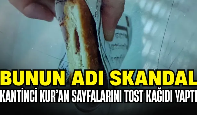 Bunun Adı Skandal: Kantinci Kur’an Sayfalarını Tost Kağıdı Yaptı