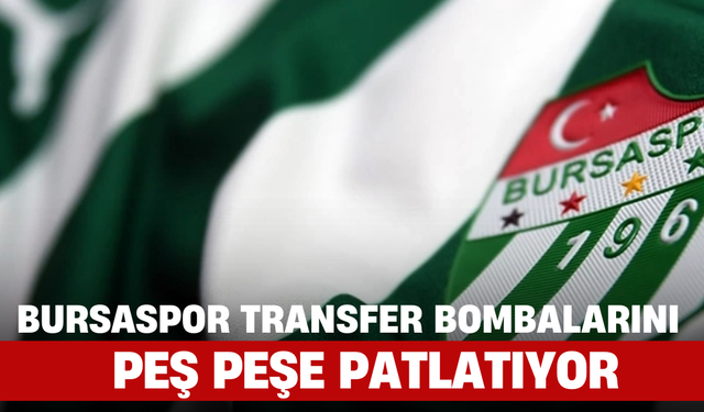 Bursaspor Transfer Bombalarını Peş Peşe Patlatıyor