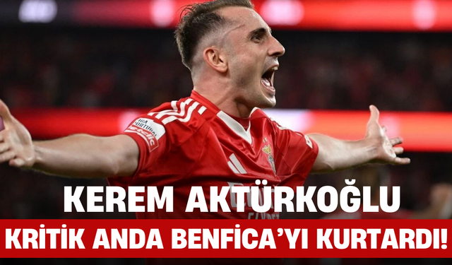 Kerem Aktürkoğlu, Kritik Anda Benfica’yı Kurtardı!
