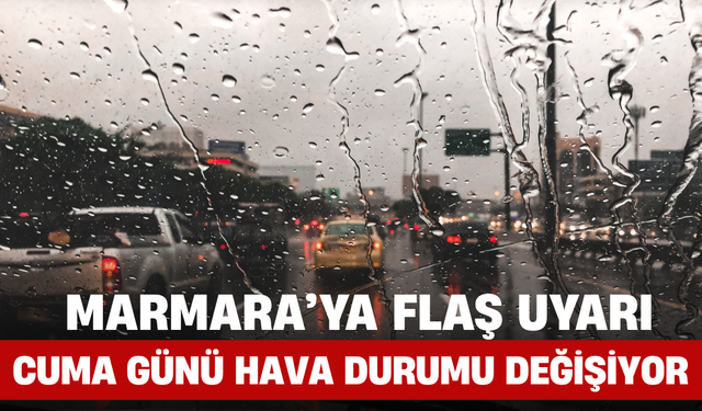 Marmara’ya Flaş Uyarı! Cuma Günü Hava Durumu Değişiyor
