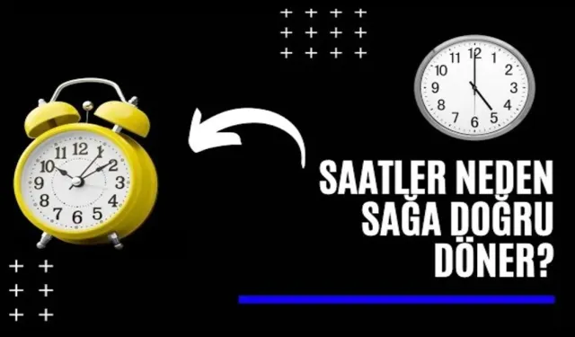 Saatler Neden Sağa Doğru Döner? Saatler Sola Doğru Dönse Olmaz mıydı?