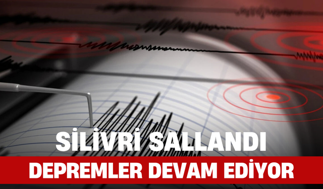 Silivri Sallandı! Depremler Devam Ediyor