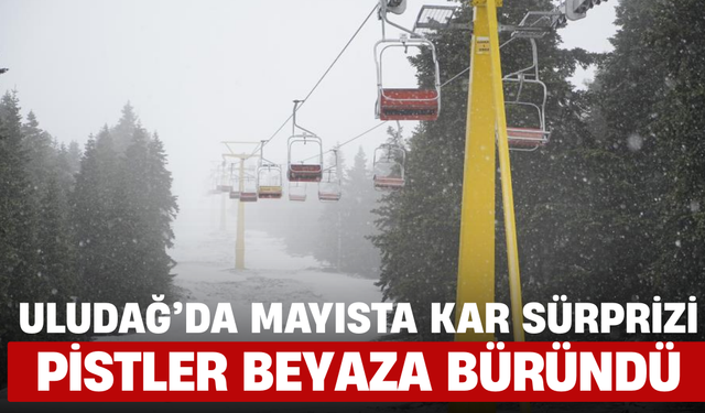 Uludağ’da Mayısta Kar Sürprizi: Pistler Beyaza Büründü