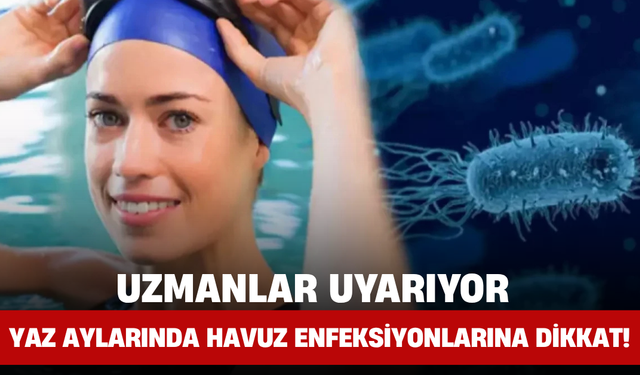Uzmanlar Uyarıyor: Yaz Aylarında Havuz Enfeksiyonlarına Dikkat!