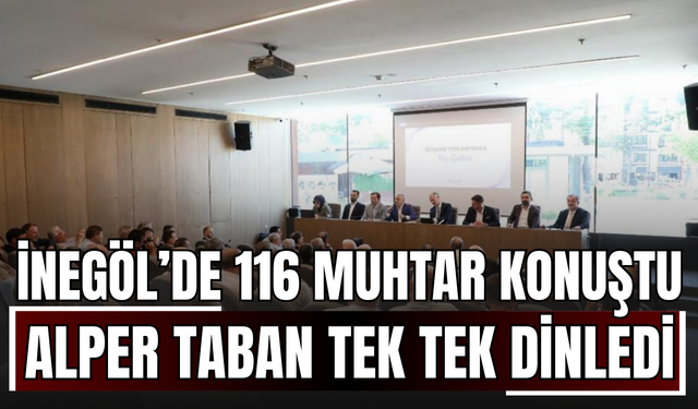 İnegöl’de 116 Muhtar Konuştu, Alper Taban Tek Tek Dinledi!