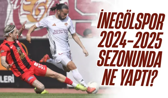 İnegölspor 2024-25 Sezonunda Ne Yaptı?