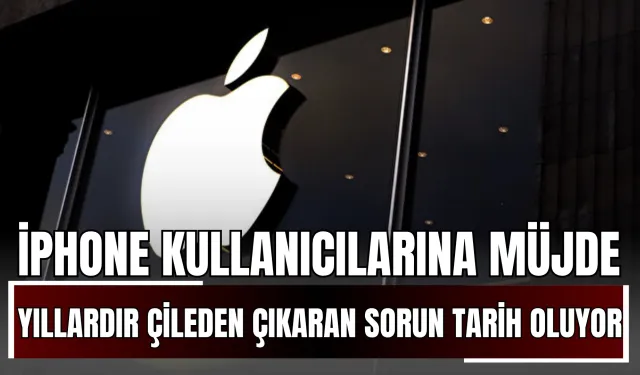iPhone Kullanıcılarına Büyük Müjde: Yıllardır çileden çıkaran sorun tarih oluyor!