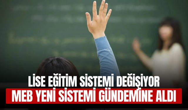 Zorunlu Lise Eğitiminde Değişiklik Yolda mı? MEB Yeni Sistemi Gündemine Aldı