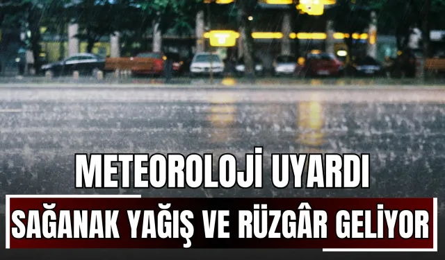 Meteoroloji Uyardı: Sağanak Yağış ve Kuvvetli Rüzgâr Geliyor!