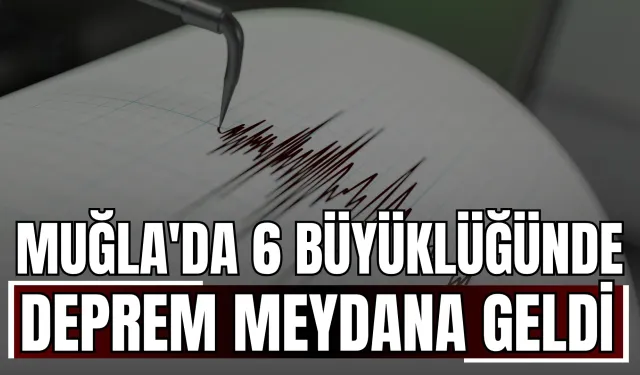 Muğla'da 6 Büyüklüğünde Deprem Meydana Geldi