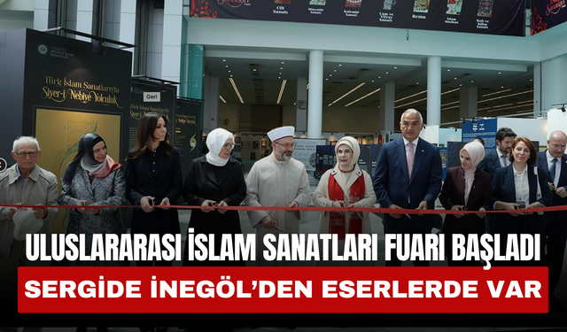 Uluslararası İslam Sanatları Fuarı Başladı: Sergide İnegöl’den Eserler de Yer Aldı