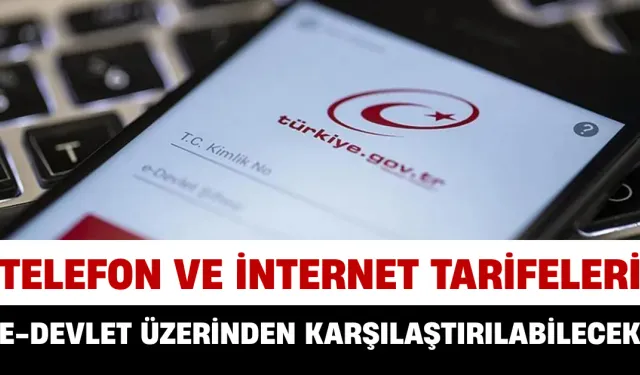 Telefon ve İnternet Tarifeleri e-Devlet Üzerinden Karşılaştırılabilecek