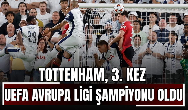 Tottenham, 3. Kez UEFA Avrupa Ligi Şampiyonu Oldu!