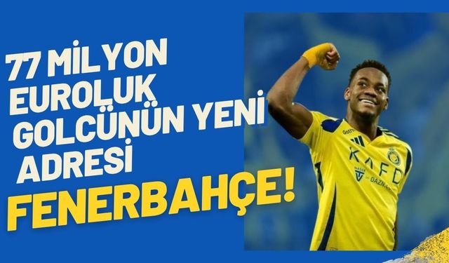 77 Milyon Euroluk Golcünün Yeni Adresi Fenerbahçe!