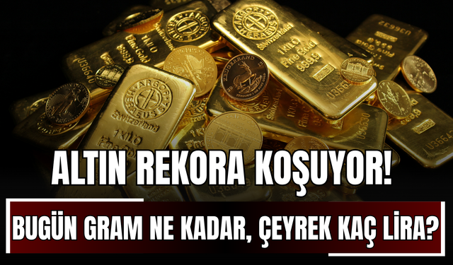 Altın Rekora Koşuyor! Bugün Gram Ne Kadar, Çeyrek Kaç Lira?