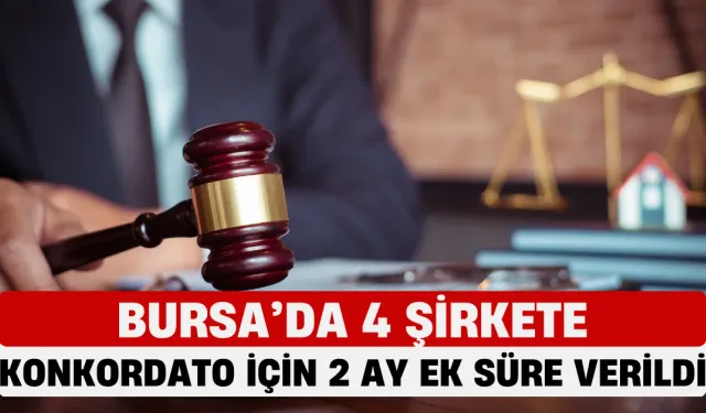 Bursa’da 4 Şirkete Konkordato İçin 2 Ay Ek Süre Verildi! 3 Firma İnegöl'den...