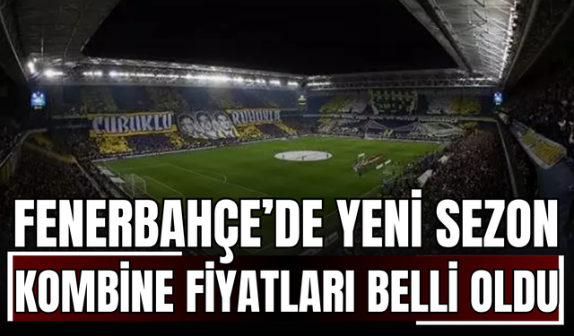 Fenerbahçe’de Yeni Sezon Kombine Fiyatları Belli Oldu!