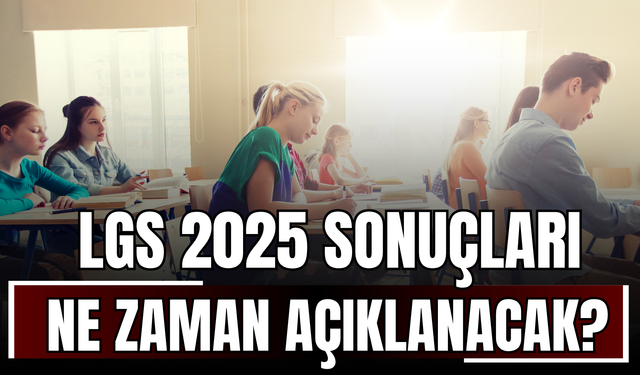 LGS 2025 Sonuçları Ne Zaman Açıklanacak? MEB Tarih Verdi!