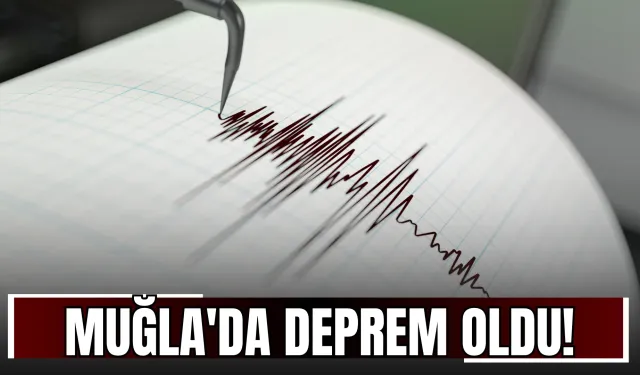 Muğla'da Deprem Oldu!
