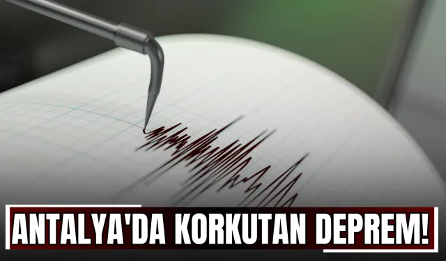 Antalya'da Korkutan Deprem!