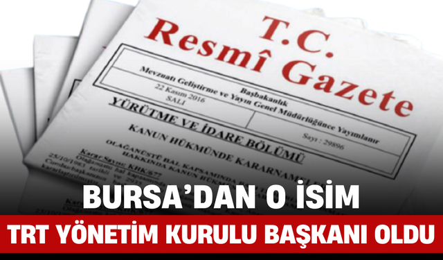 Bursa’dan O İsim TRT Yönetim Kurulu Başkanı Oldu