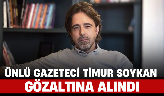 Ünlü Gazeteci Timur Soykan Gözaltına Alındı