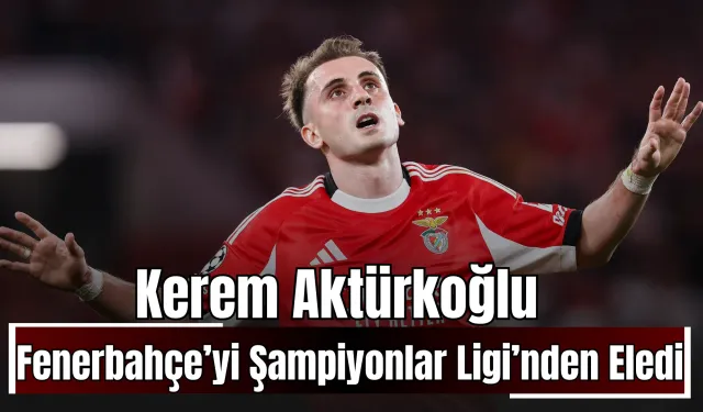 Kerem Aktürkoğlu Fenerbahçe’yi Şampiyonlar Ligi’nden Eledi