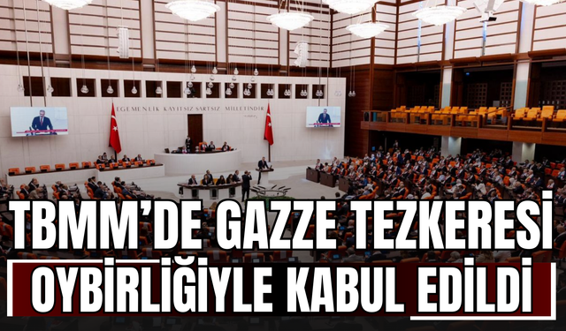 TBMM’de Gazze Tezkeresi Oybirliğiyle Kabul Edildi