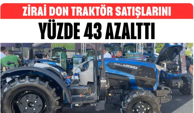 Zirai Don Traktör Satışlarını Yüzde 43 Azalttı