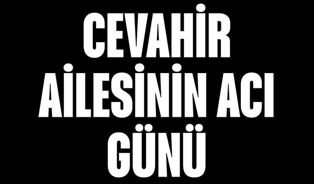 Cevahir Ailesinin Acı Günü