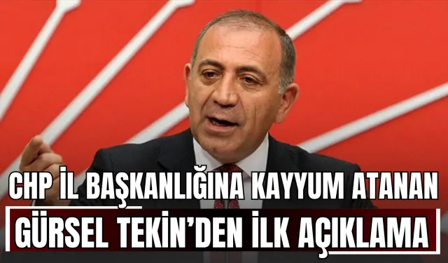 CHP İstanbul İl Başkanlığına Kayyum Atanan Gürsel Tekin’den İlk Açıklama
