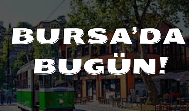 26 Ocak Bursa Gündemi! 26 Ocak Bursa’da Neler Yaşandı?