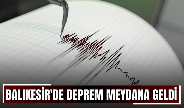 Balıkesir'de deprem meydana geldi