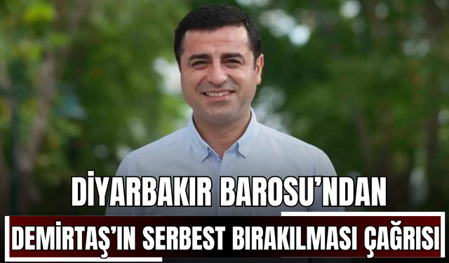 Diyarbakır Barosu’ndan Demirtaş’ın serbest bırakılması çağrısı