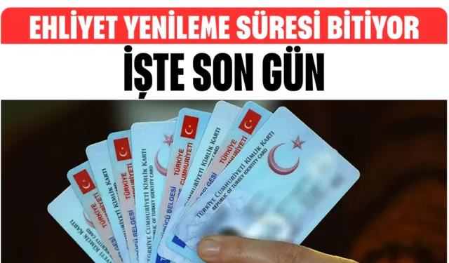 Ehliyet Yenileme Süresi Bitiyor! İşte Son Gün