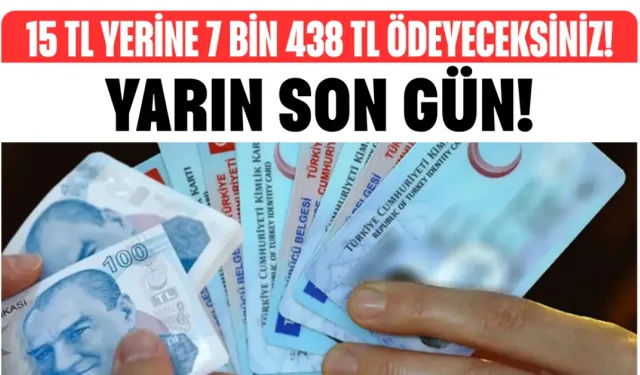 Yarın Son Gün! 15 TL Yerine 7 Bin 438 TL Ödeyeceksiniz!