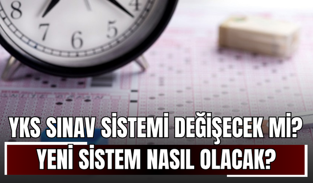 YKS Sınav Sistemi Değişecek mi? Yeni Sistem Nasıl Olacak? Milli Eğitim Bakanı Yusuf Tekin Açıkladı...