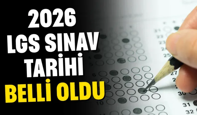 2026 LGS sınav tarihi belli oldu