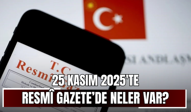 25 Kasım 2025'te Resmî Gazete’de neler var?