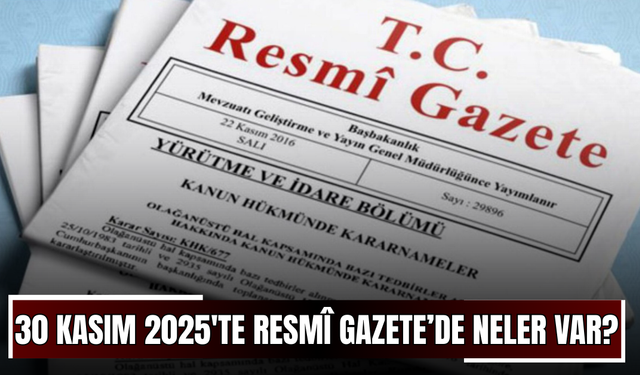 30 Kasım 2025'te Resmî Gazete’de neler var?